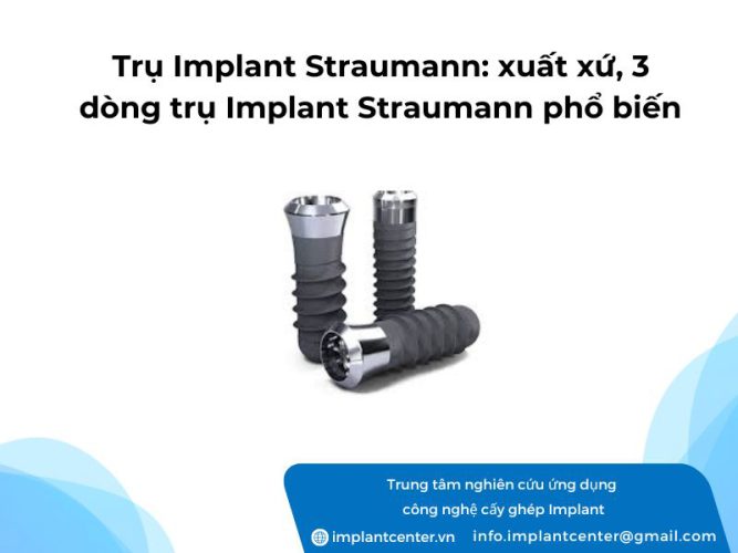 Trụ Implant Straumann xuất xứ và 3 dòng trụ Implant Straumann phổ biến